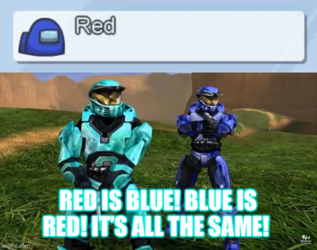 We’ve been tricked we’ve been backstabbed and we’ve been quite possibly bamboozled | RED IS BLUE! BLUE IS RED! IT’S ALL THE SAME! | image tagged in rvb,red vs blue,tucker,red is blue,blue is red,meme | made w/ Imgflip meme maker
