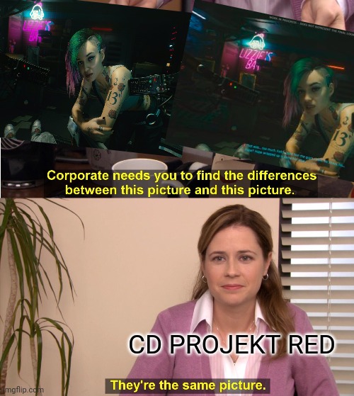 Compare the screen shots | CD PROJEKT RED | image tagged in memes,they're the same picture,cyberpunk 2077,cd projekt red | made w/ Imgflip meme maker