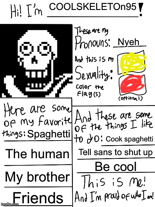 Papyrus Online Profile Info | COOLSKELETOn95; Nyeh; Spaghetti; Cook spaghetti; The human; Tell sans to shut up; Be cool; My brother; Friends | image tagged in lgbtq stream account profile,online profile,papyrus undertale,undertale,skeleton,spaghetti | made w/ Imgflip meme maker