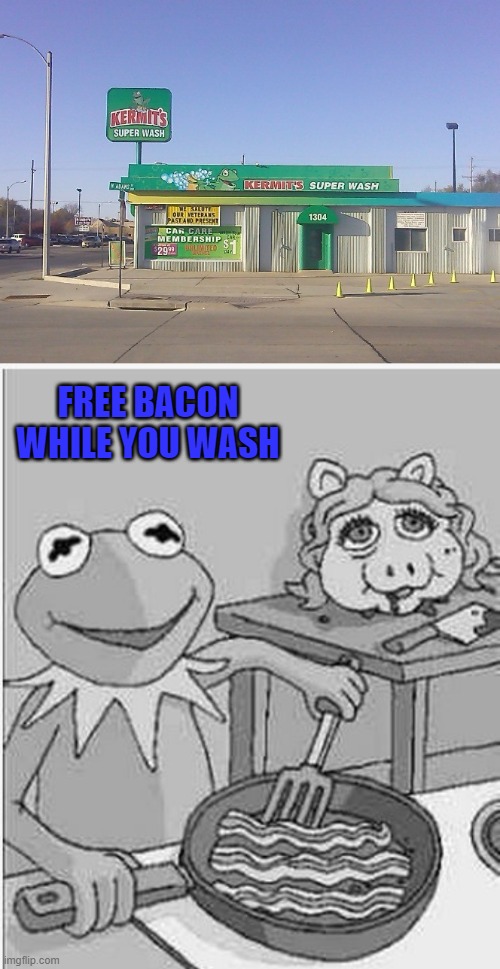 Who can pass up that deal? | FREE BACON WHILE YOU WASH | image tagged in kermit's super wash,memes,kermit the frog,funny,miss piggy,bacon | made w/ Imgflip meme maker