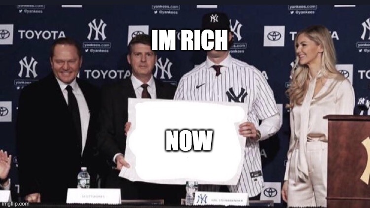 Gerrit Cole Sign | IM RICH; NOW | image tagged in gerrit cole sign | made w/ Imgflip meme maker