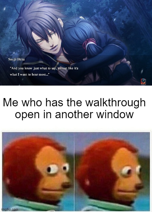 Me who has the walkthrough open in another window | image tagged in memes,monkey puppet | made w/ Imgflip meme maker