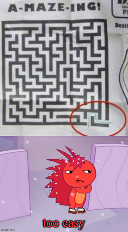 Maze design fail | too easy | image tagged in jealousy flaky htf | made w/ Imgflip meme maker