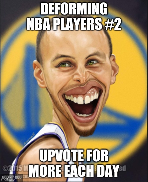 bruh it steph curry | DEFORMING NBA PLAYERS #2; UPVOTE FOR MORE EACH DAY | image tagged in stephen curry,memes,funny memes | made w/ Imgflip meme maker