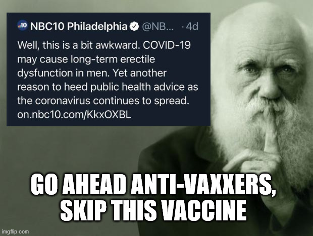 Darwin would approve, survival of the fittest and all that lol | GO AHEAD ANTI-VAXXERS, SKIP THIS VACCINE | image tagged in darwin,covid-19 | made w/ Imgflip meme maker