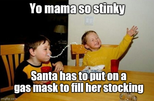 Yo mama | Yo mama so stinky; Santa has to put on a gas mask to fill her stocking | image tagged in memes,yo mamas so fat,santa,jokes | made w/ Imgflip meme maker
