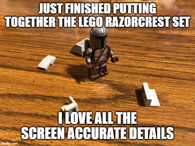 Lego Razorcrest | JUST FINISHED PUTTING TOGETHER THE LEGO RAZORCREST SET; I LOVE ALL THE SCREEN ACCURATE DETAILS | image tagged in the mandalorian,mandalorian,razorcrest,lego | made w/ Imgflip meme maker