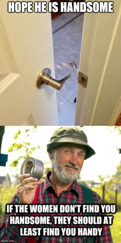 HOPE HE IS HANDSOME | image tagged in you had one job | made w/ Imgflip meme maker