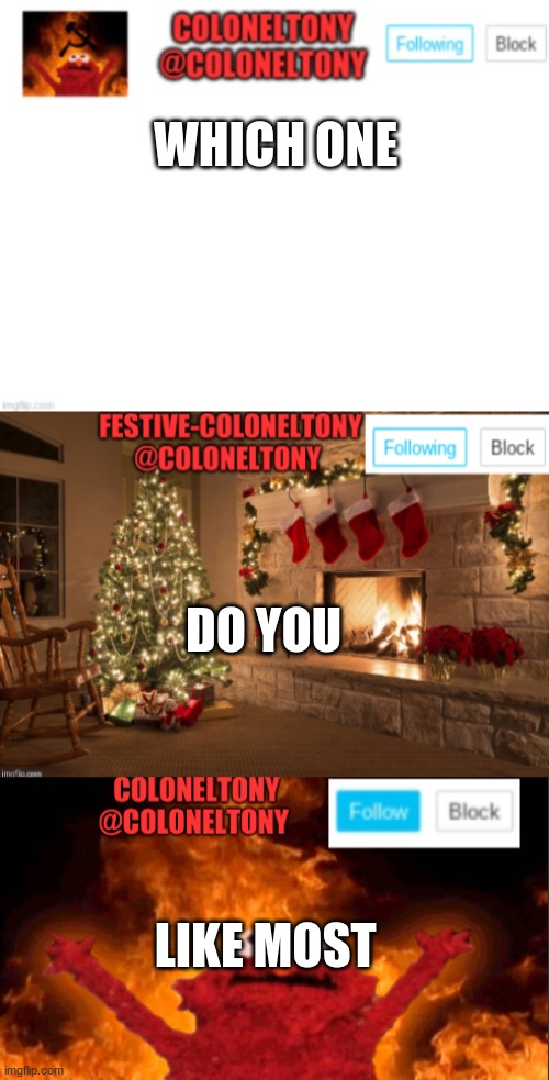 WHICH ONE; DO YOU; LIKE MOST | image tagged in coloneltony announcement,festive coloneltony ancoument,coloneltony anocument 2 | made w/ Imgflip meme maker