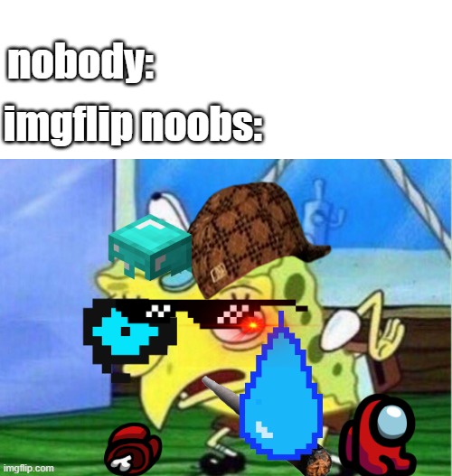 free sauce | nobody:; imgflip noobs: | image tagged in memes,mocking spongebob | made w/ Imgflip meme maker