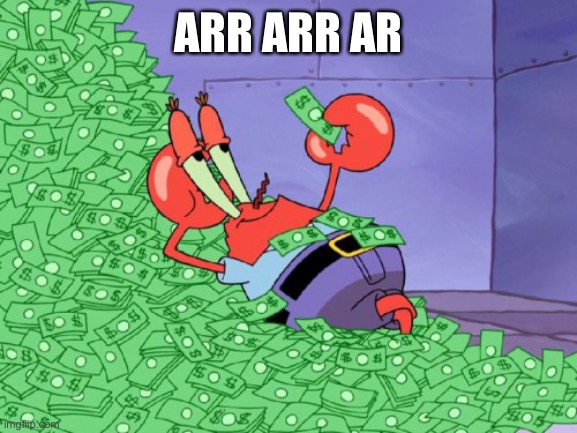 mr krabs money | ARR ARR AR | image tagged in mr krabs money | made w/ Imgflip meme maker