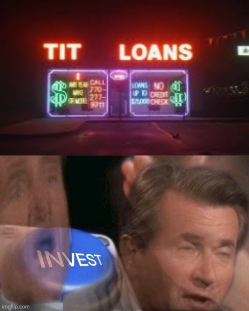 Invest | image tagged in invest | made w/ Imgflip meme maker