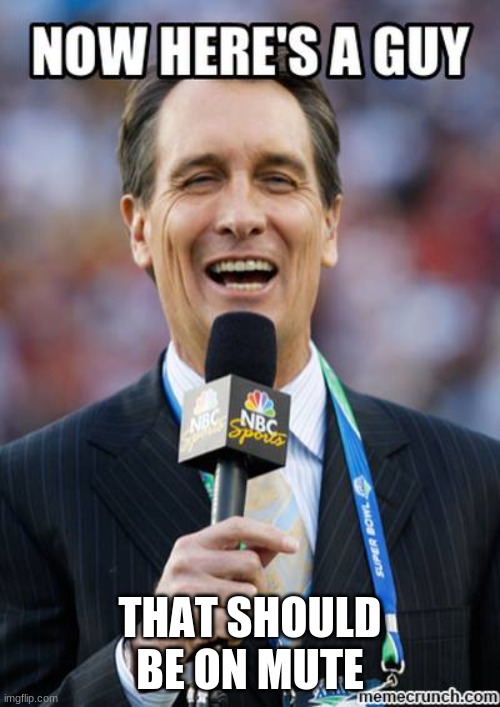 shut up | THAT SHOULD BE ON MUTE | image tagged in chris collinsworth | made w/ Imgflip meme maker