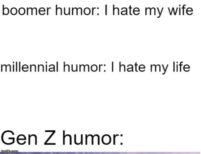 Gen Z humor: | image tagged in gen z humor | made w/ Imgflip meme maker