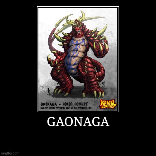 Gaonaga | image tagged in demotivationals,colossal kaiju combat | made w/ Imgflip demotivational maker