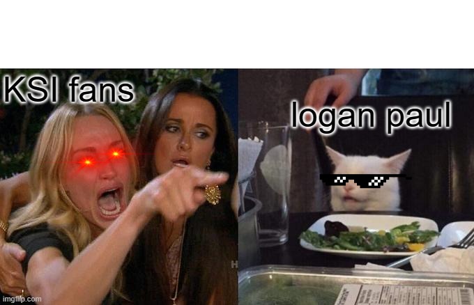 Woman Yelling At Cat | KSI fans; logan paul | image tagged in memes,woman yelling at cat | made w/ Imgflip meme maker