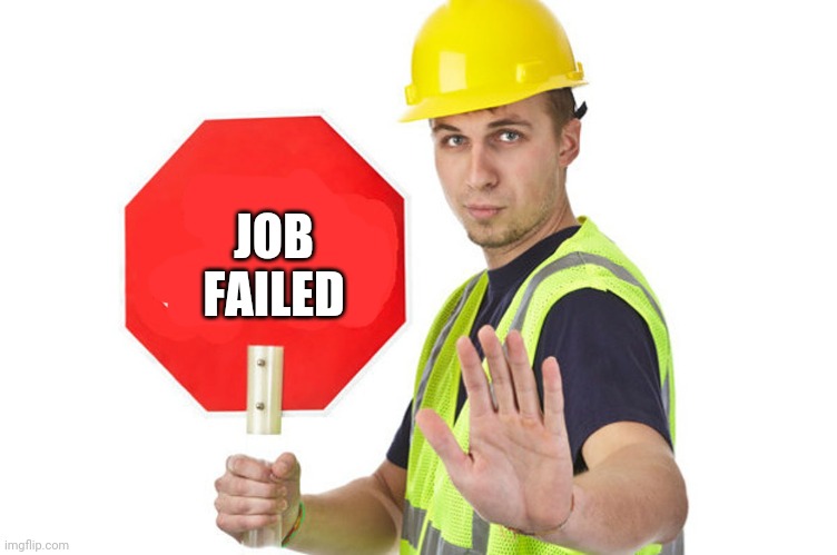 Construction Man Vibe Check | JOB FAILED | image tagged in construction man vibe check | made w/ Imgflip meme maker