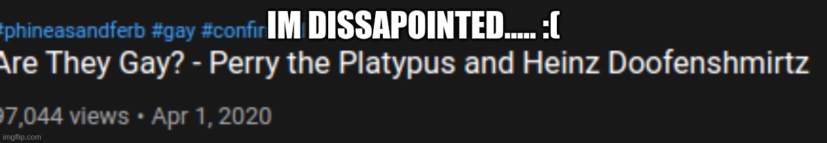 IM DISSAPOINTED..... :( | made w/ Imgflip meme maker