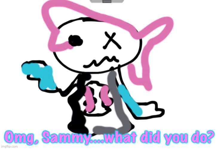 Something isnt right | Omg, Sammy....what did you do? | made w/ Imgflip meme maker