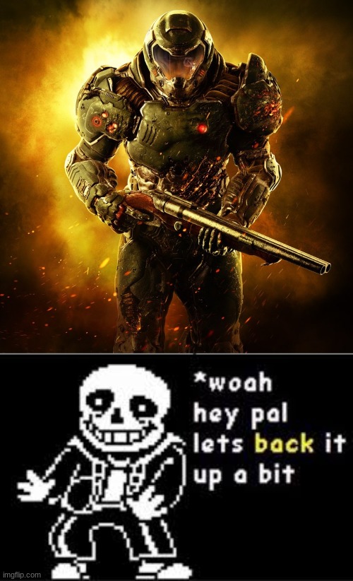 image tagged in doom guy,woah hey pal lets back it up a bit | made w/ Imgflip meme maker