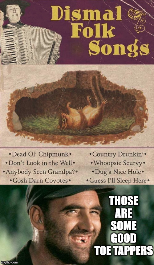 THOSE ARE SOME GOOD TOE TAPPERS | image tagged in deliverance hillbilly | made w/ Imgflip meme maker