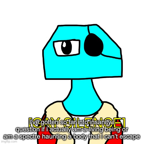 I’m serious, i need help oh god why is a robot pentagon following me | I’ve gotten so far into insanity i question if i actually am a living being or am a spectre haunting a body that i can’t escape | image tagged in streak gay silence | made w/ Imgflip meme maker