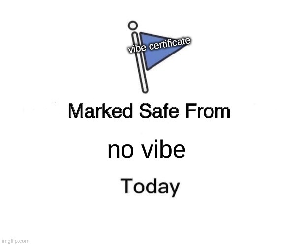 vibe check | vibe certificate; no vibe | image tagged in memes,marked safe from | made w/ Imgflip meme maker