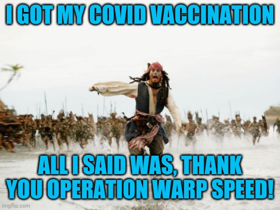 Thank you Mr. President | I GOT MY COVID VACCINATION; ALL I SAID WAS, THANK YOU OPERATION WARP SPEED! | image tagged in covid-19,operation warp speed,donald trump | made w/ Imgflip meme maker