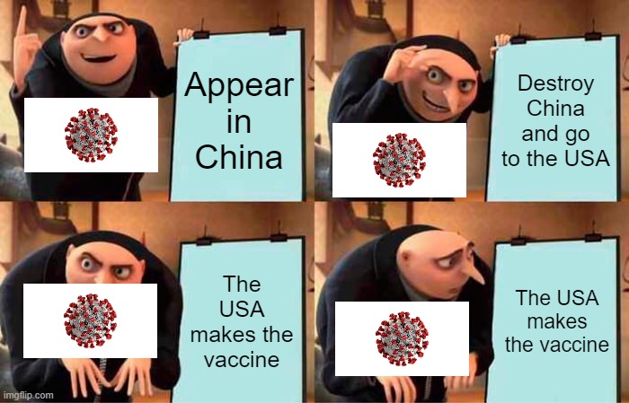 Covid-19 lasted | Appear in China; Destroy China and go to the USA; The USA makes the vaccine; The USA makes the vaccine | image tagged in memes,gru's plan | made w/ Imgflip meme maker