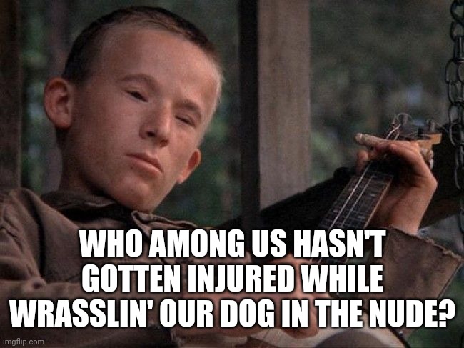 Younger Joe Biden | WHO AMONG US HASN'T GOTTEN INJURED WHILE WRASSLIN' OUR DOG IN THE NUDE? | image tagged in younger joe biden | made w/ Imgflip meme maker