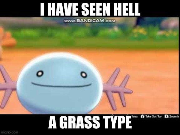 I have seen some shit | I HAVE SEEN HELL; A GRASS TYPE | image tagged in i have seen some shit | made w/ Imgflip meme maker
