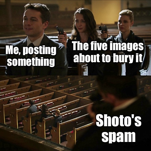 . | The five images about to bury it; Me, posting something; Shoto's spam | image tagged in assassination chain | made w/ Imgflip meme maker