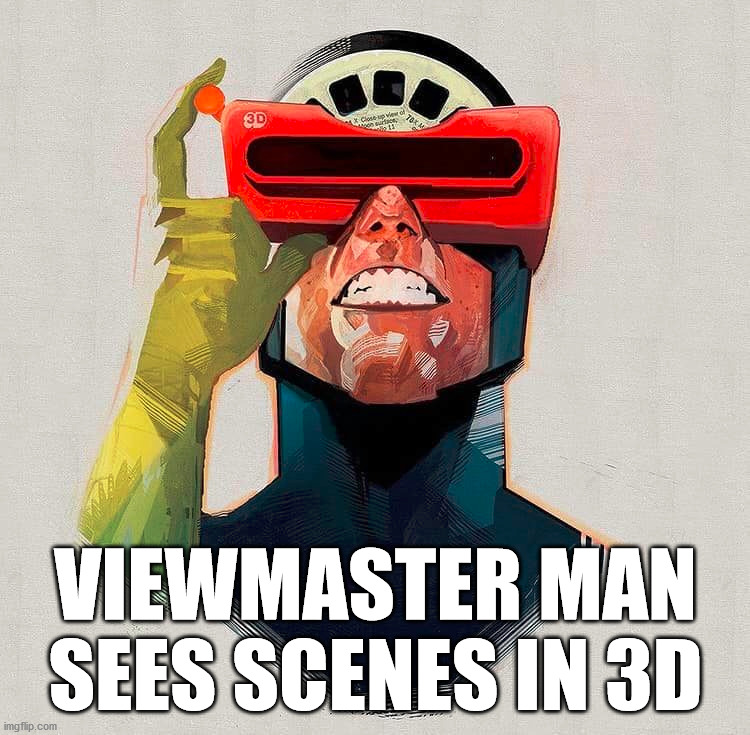 VIEWMASTER MAN SEES SCENES IN 3D | made w/ Imgflip meme maker