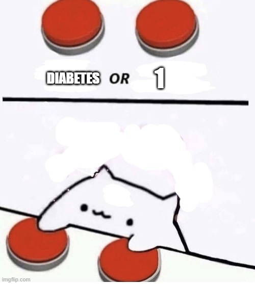 Cat pressing two buttons | DIABETES 1 | image tagged in cat pressing two buttons | made w/ Imgflip meme maker