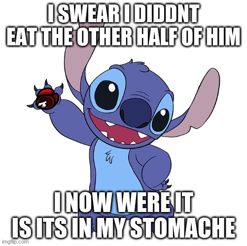 i diidnt do it | I SWEAR I DIDDNT EAT THE OTHER HALF OF HIM; I NOW WERE IT IS ITS IN MY STOMACHE | image tagged in but thats none of my business | made w/ Imgflip meme maker