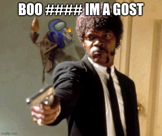 Say That Again I Dare You | BOO #### IM A GOST | image tagged in memes,say that again i dare you | made w/ Imgflip meme maker