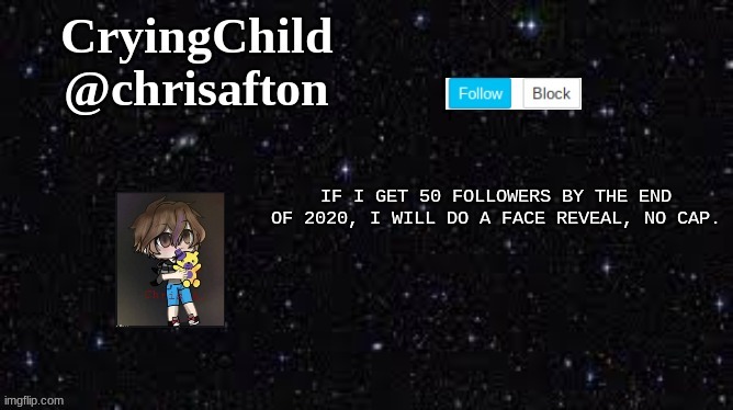Bruh I meant 40 -_- | IF I GET 50 FOLLOWERS BY THE END OF 2020, I WILL DO A FACE REVEAL, NO CAP. | image tagged in yes,face reveal | made w/ Imgflip meme maker