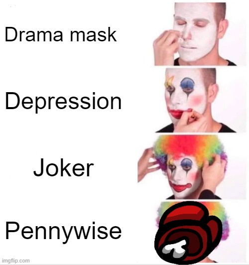 Clown Applying Makeup | Drama mask; Depression; Joker; Pennywise | image tagged in memes,clown applying makeup | made w/ Imgflip meme maker