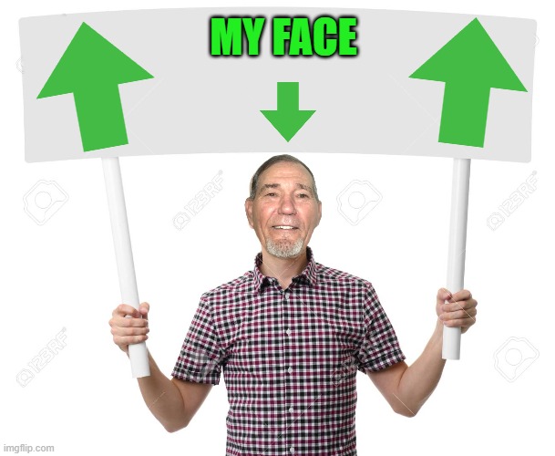 sign | MY FACE | image tagged in sign | made w/ Imgflip meme maker