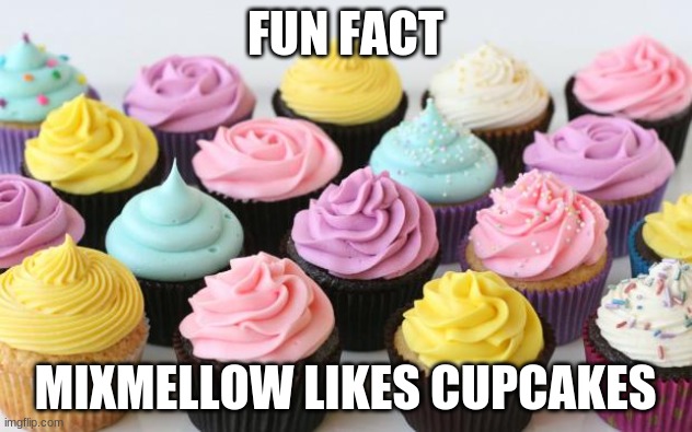 why do i hear one of them saying "Eat Me"? | FUN FACT; MIXMELLOW LIKES CUPCAKES | image tagged in cupcake | made w/ Imgflip meme maker