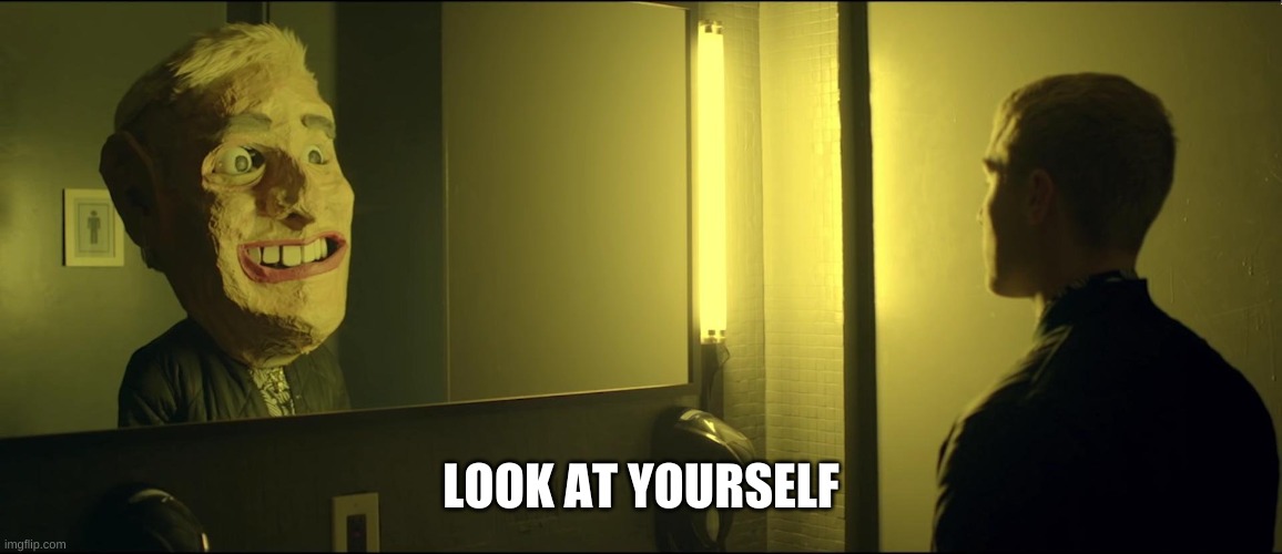 Look at yourself | LOOK AT YOURSELF | image tagged in look at yourself | made w/ Imgflip meme maker
