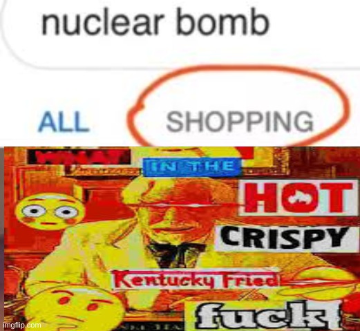 What in finger linken good is this | image tagged in fried chicken,nuclear bomb | made w/ Imgflip meme maker