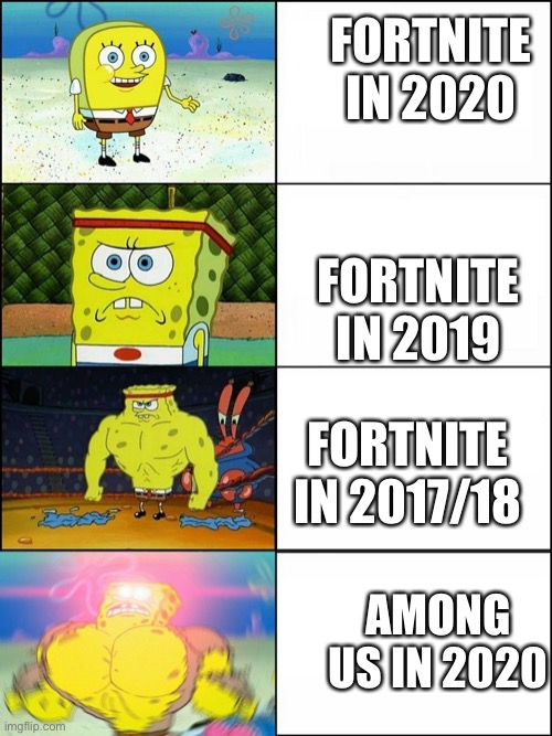 Spongebob evolution | FORTNITE IN 2020; FORTNITE IN 2019; FORTNITE IN 2017/18; AMONG US IN 2020 | image tagged in spongebob evolution | made w/ Imgflip meme maker