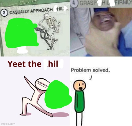 Yeet The Hil | image tagged in casually approach child complete | made w/ Imgflip meme maker