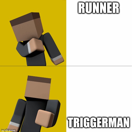 Do u play krunker? | RUNNER; TRIGGERMAN | image tagged in krunker io drake template | made w/ Imgflip meme maker