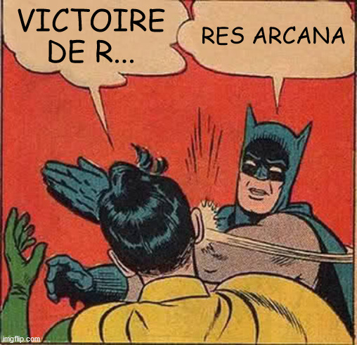 Batman Slapping Robin Meme | VICTOIRE DE R... RES ARCANA | image tagged in memes,batman slapping robin | made w/ Imgflip meme maker