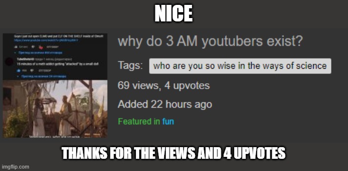 NICE THANKS FOR THE VIEWS AND 4 UPVOTES | made w/ Imgflip meme maker