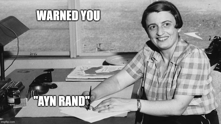 Warned You | WARNED YOU; "AYN RAND" | image tagged in atlas shrugged   ayn rand   socialism political | made w/ Imgflip meme maker