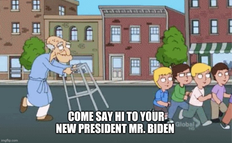 Joe Pedo 2021 | COME SAY HI TO YOUR NEW PRESIDENT MR. BIDEN | image tagged in joe biden | made w/ Imgflip meme maker