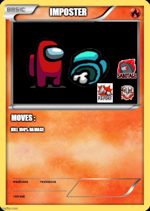among us | IMPOSTER; MOVES :; KILL 100% DAMAGE | image tagged in blank pokemon card | made w/ Imgflip meme maker
